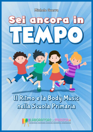 Sei ancora in tempo - il Ritmo e la Body Music nella Scuola Primaria
