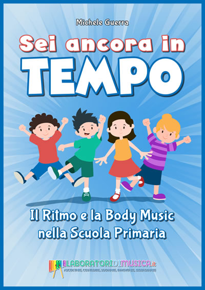 Sei ancora in tempo - il Ritmo e la Body Music nella Scuola Primaria